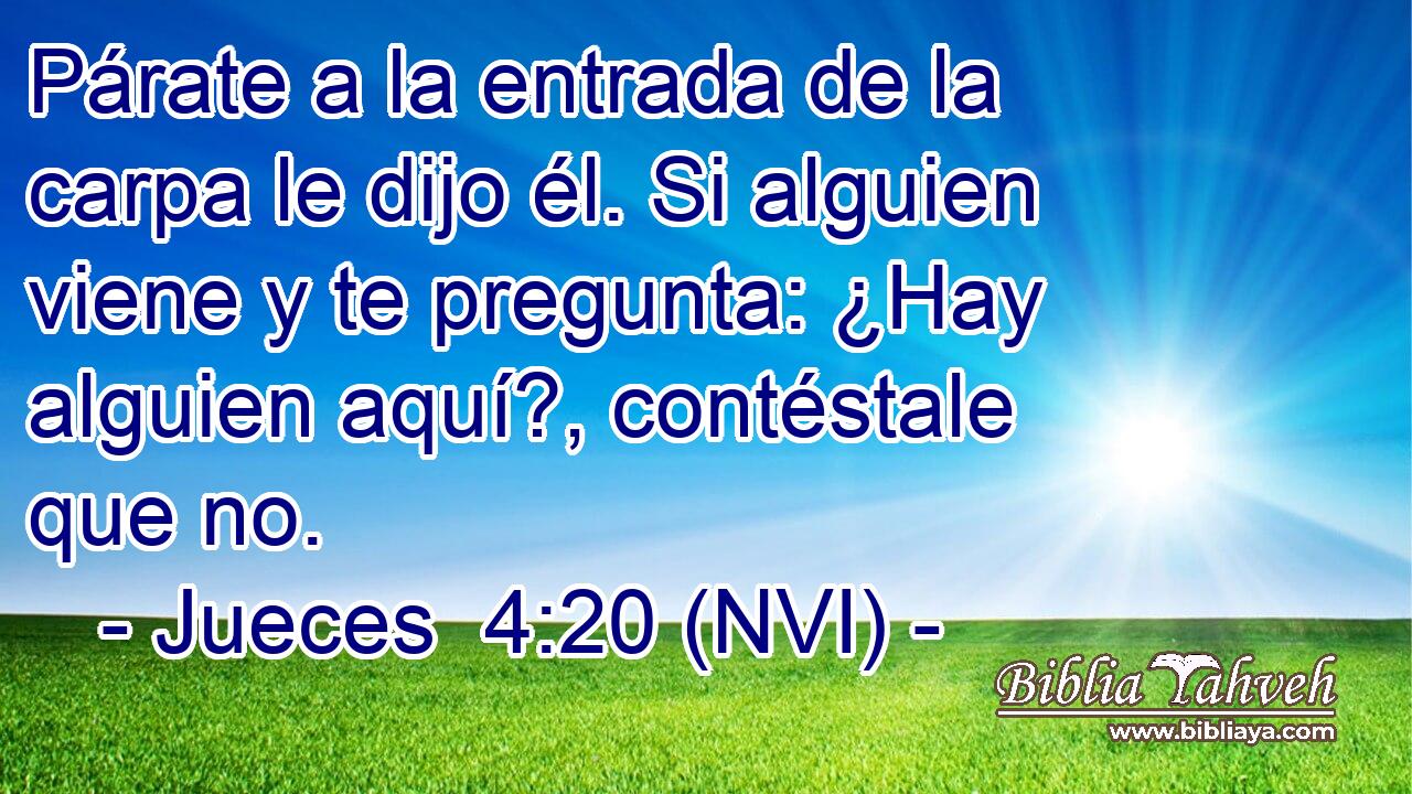  Párate a la entrada de la carpa le dijo él. Si alguien viene y te pregunta: ¿Hay alguien aquí?, contéstale que no. 