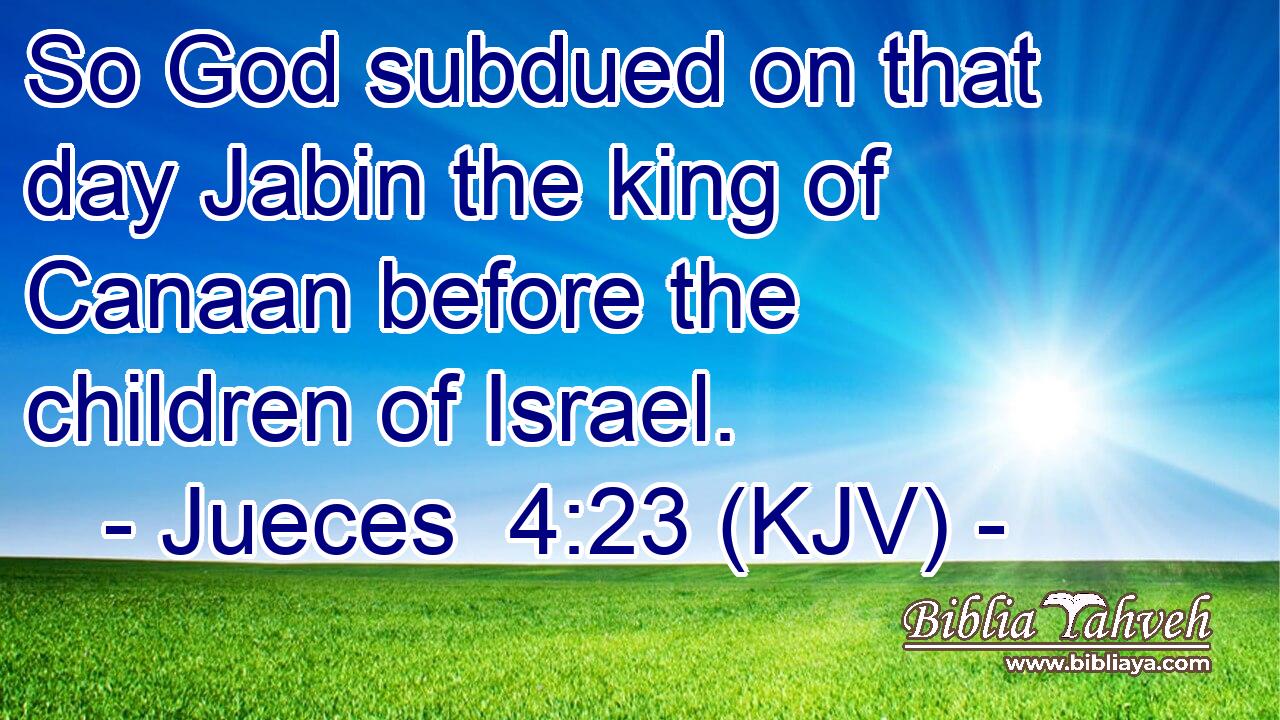 So God subdued on that day Jabin the king of Canaan before the children of Israel.