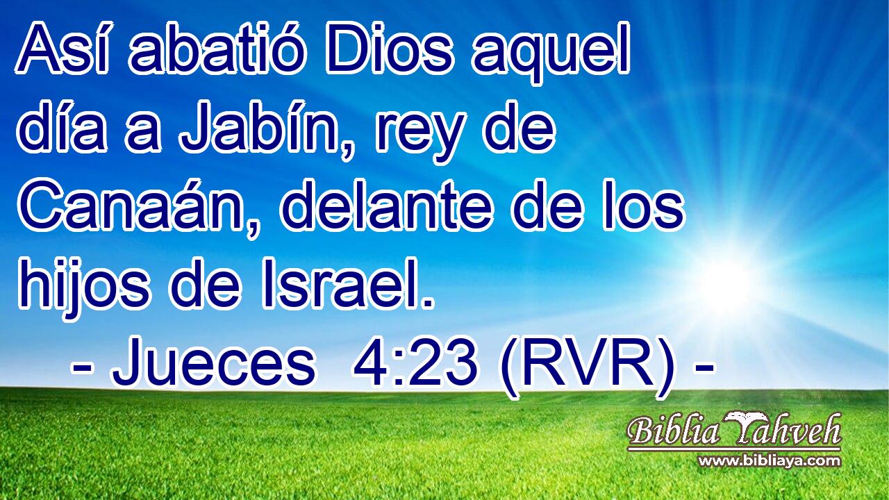 Así abatió Dios aquel día a Jabín, rey de Canaán, delante de los hijos de Israel.