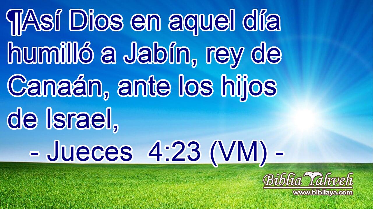  ¶Así Dios en aquel día humilló a Jabín, rey de Canaán, ante los hijos de Israel, 