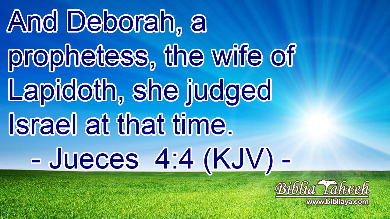 And Deborah, a prophetess, the wife of Lapidoth, she judged Israel at that time.