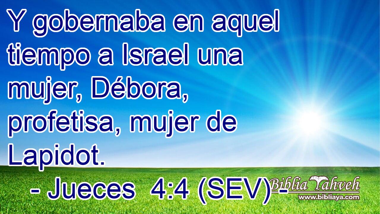 Y gobernaba en aquel tiempo a Israel una mujer, Débora, profetisa, mujer de Lapidot.