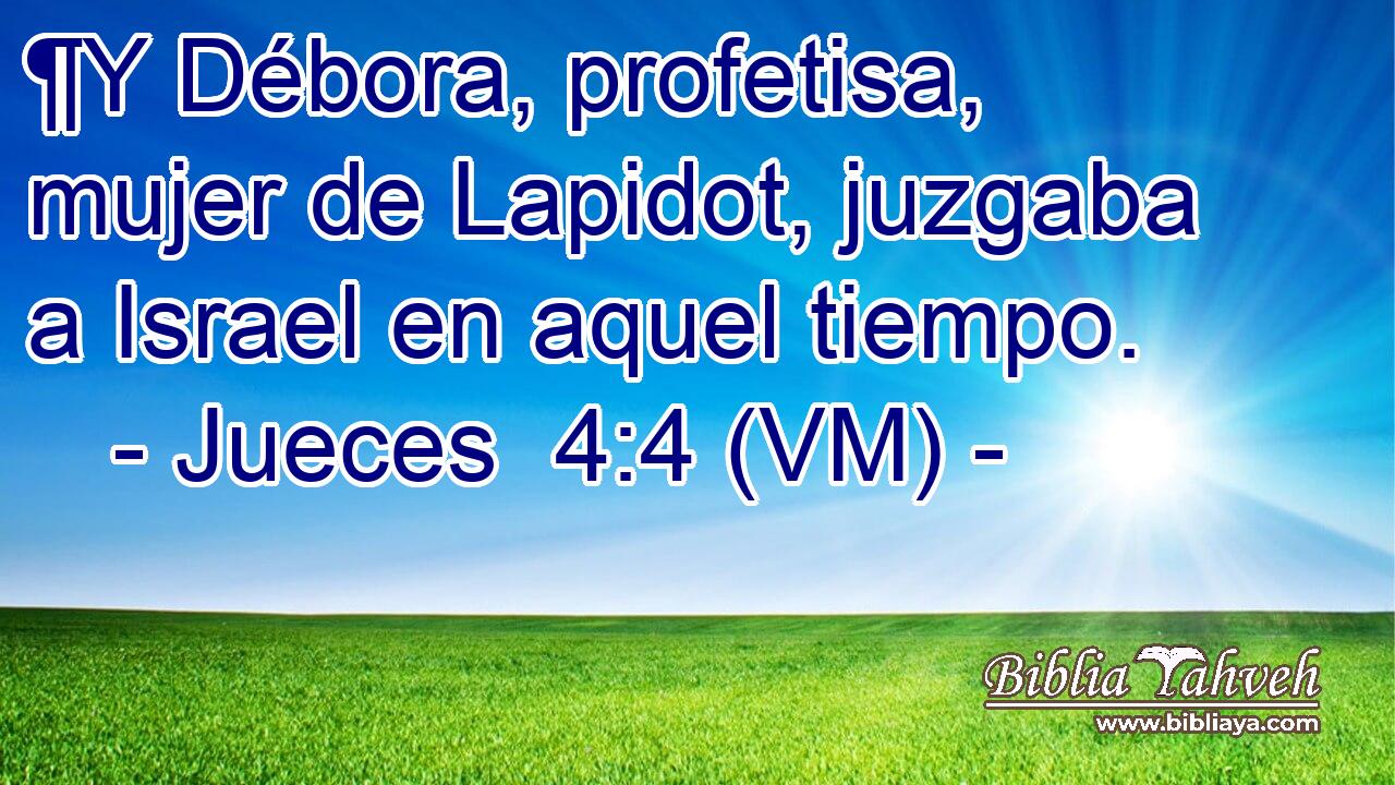  ¶Y Débora, profetisa, mujer de Lapidot, juzgaba a Israel en aquel tiempo. 