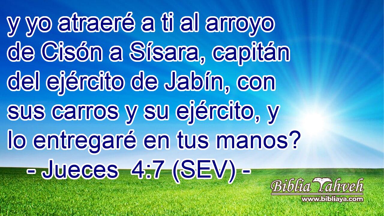 y yo atraeré a ti al arroyo de Cisón a Sísara, capitán del ejército de Jabín, con sus carros y su ejército, y lo entregaré en tus manos?