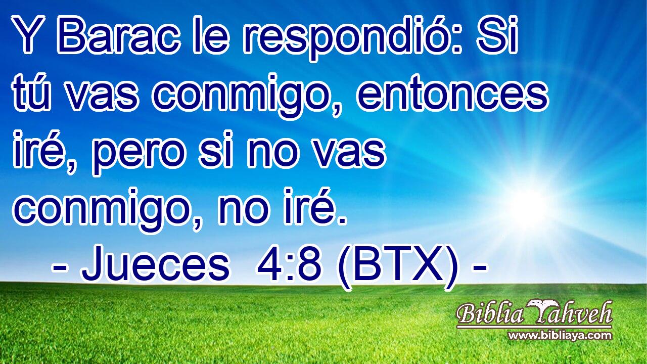 Y Barac le respondió: Si tú vas conmigo, entonces iré, pero si no vas conmigo, no iré.