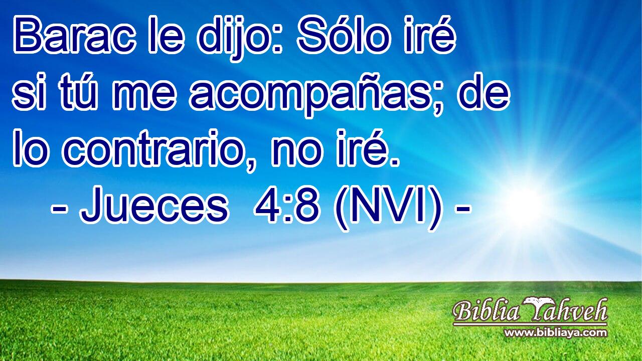  Barac le dijo: Sólo iré si tú me acompañas; de lo contrario, no iré. 