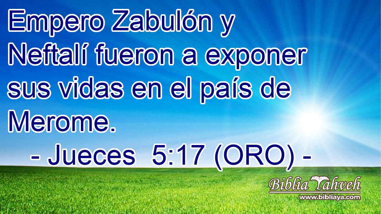  Empero Zabulón y Neftalí fueron a exponer sus vidas en el país de Merome. 