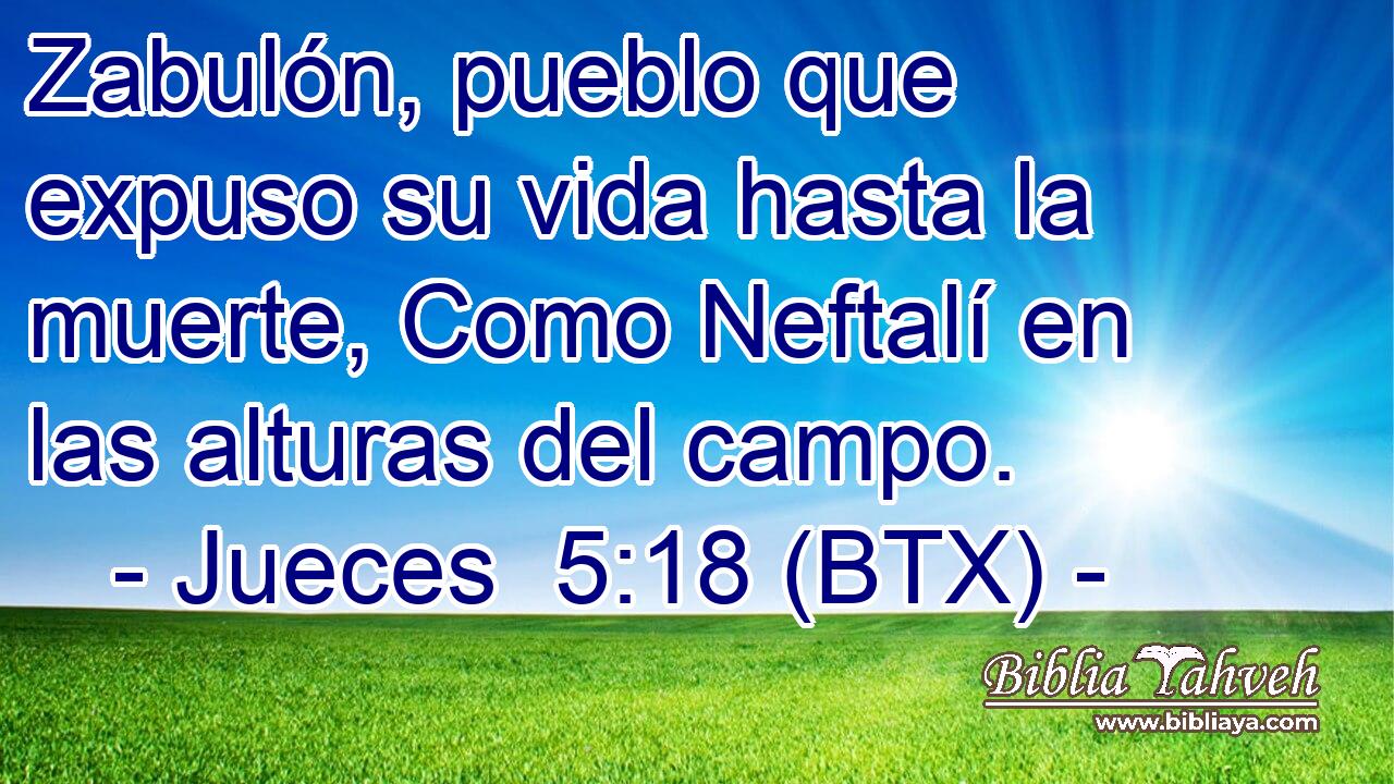 Zabulón, pueblo que expuso su vida hasta la muerte, Como Neftalí en las alturas del campo.