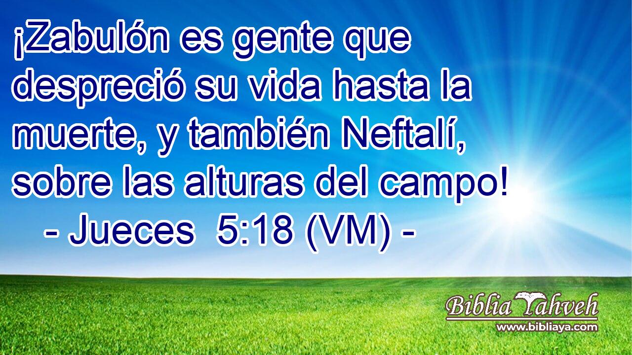  ¡Zabulón es gente que despreció su vida hasta la muerte, y también Neftalí, sobre las alturas del campo! 