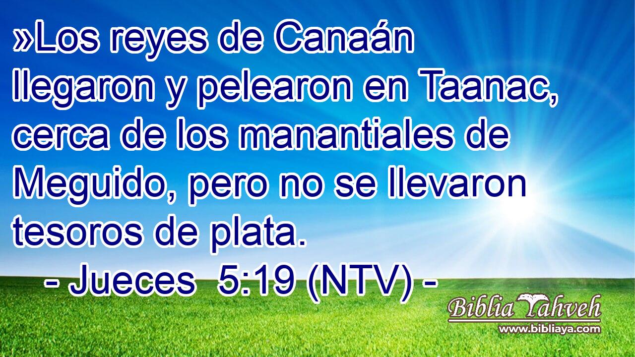 »Los reyes de Canaán llegaron y pelearon en Taanac, cerca de los manantiales de Meguido, pero no se llevaron tesoros de plata.