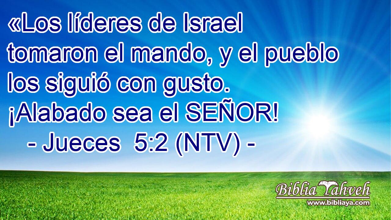 «Los líderes de Israel tomaron el mando, y el pueblo los siguió con gusto. ¡Alabado sea el SEÑOR!