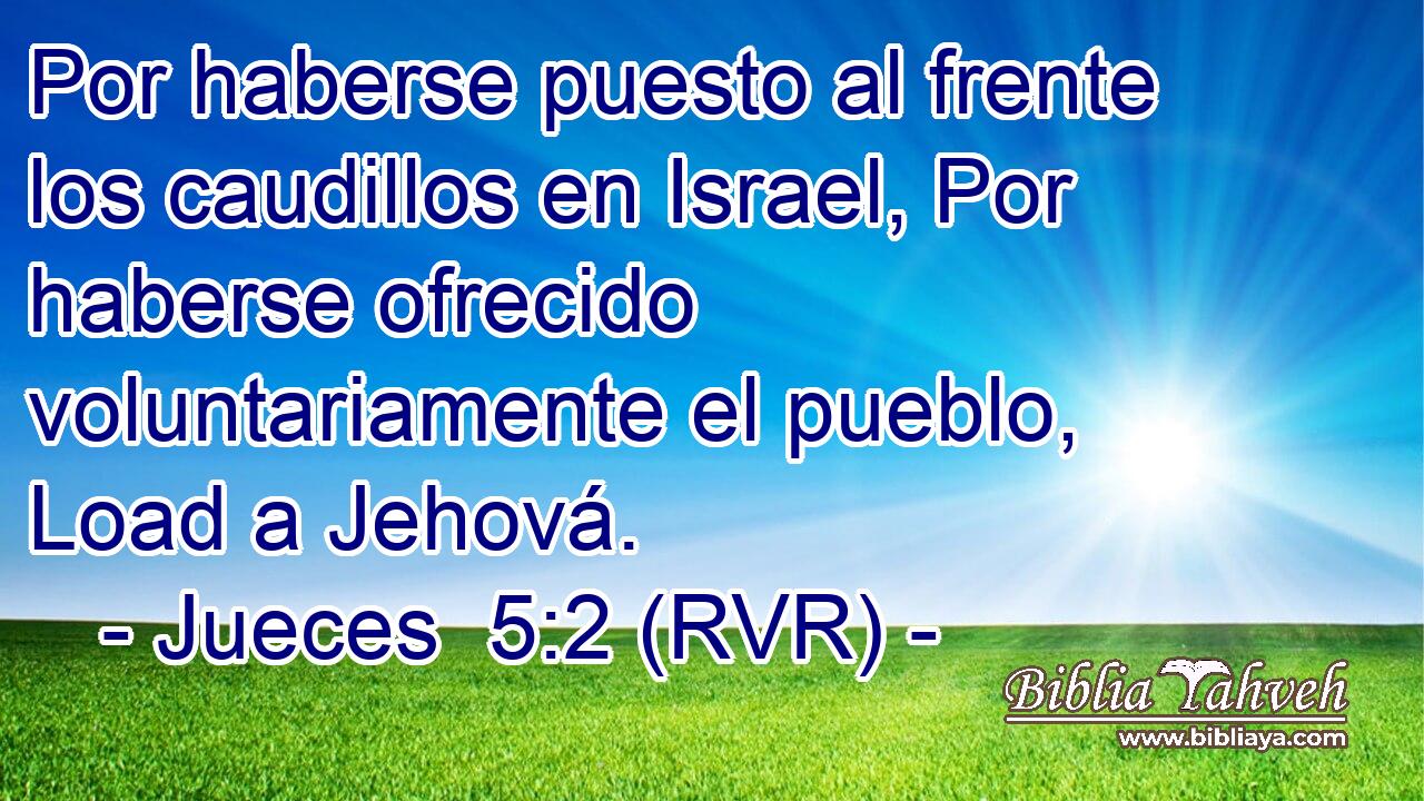 Por haberse puesto al frente los caudillos en Israel, Por haberse ofrecido voluntariamente el pueblo, Load a Jehová.