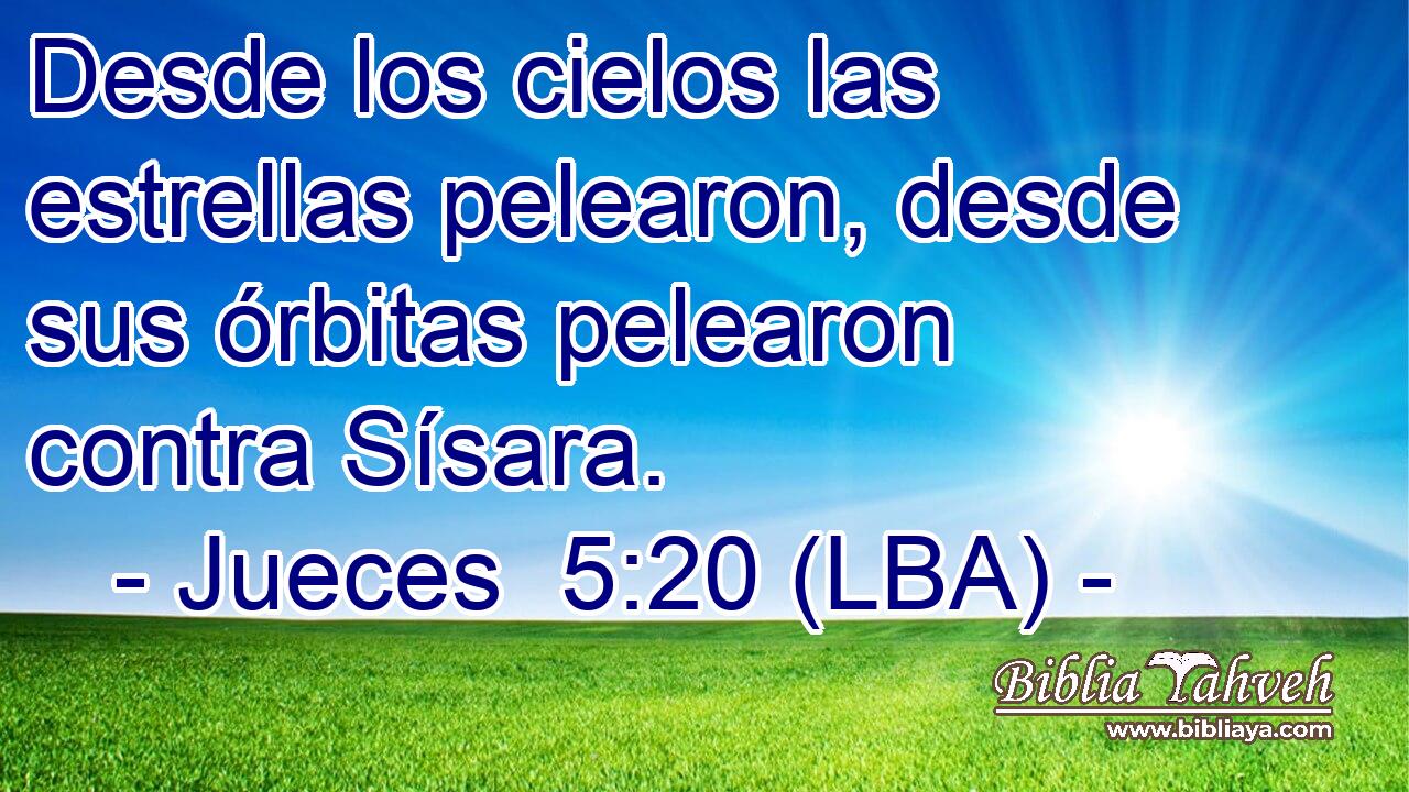Desde los cielos las estrellas pelearon, desde sus órbitas pelearon contra Sísara.