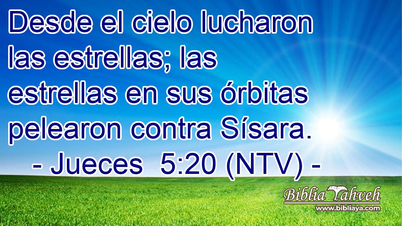 Desde el cielo lucharon las estrellas; las estrellas en sus órbitas pelearon contra Sísara.