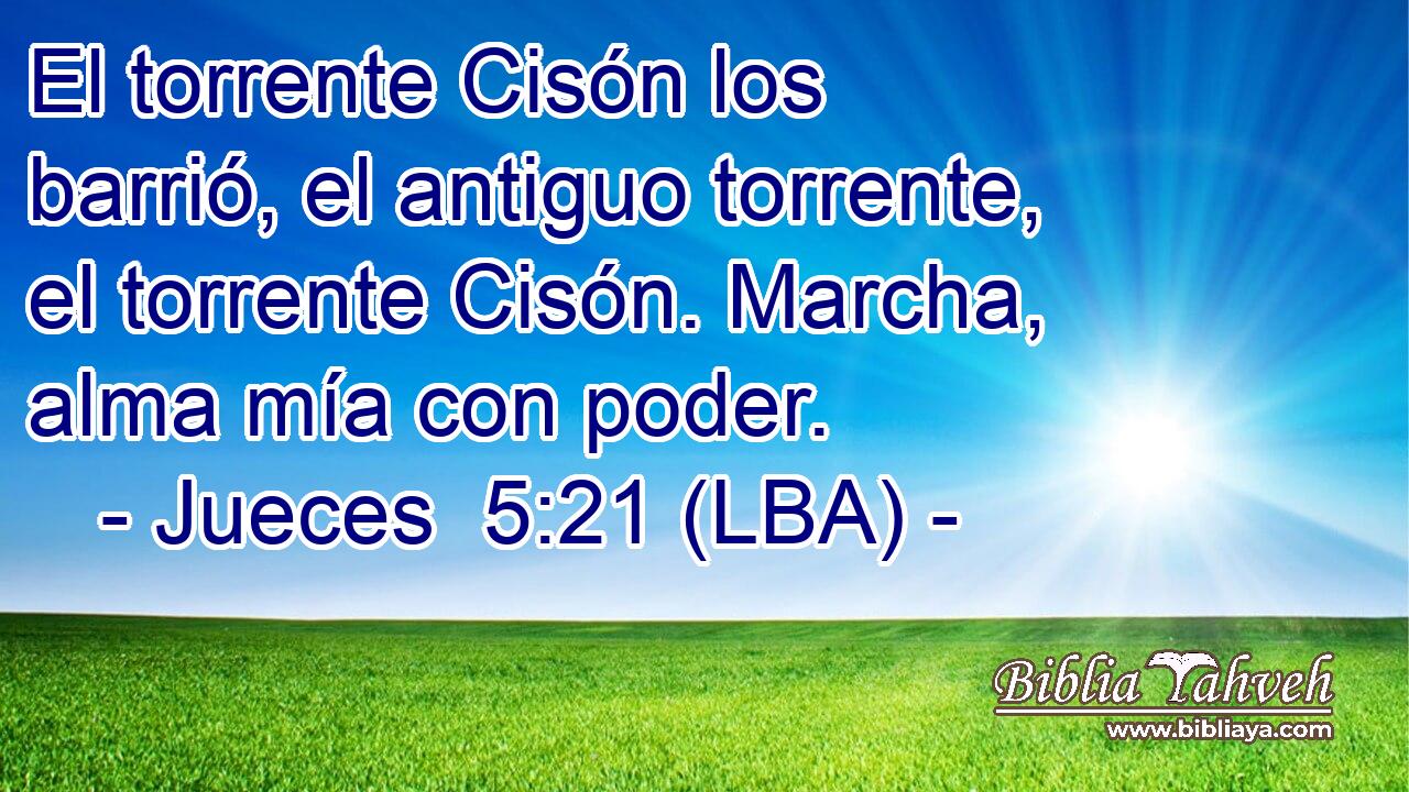 El torrente Cisón los barrió, el antiguo torrente, el torrente Cisón. Marcha, alma mía con poder.