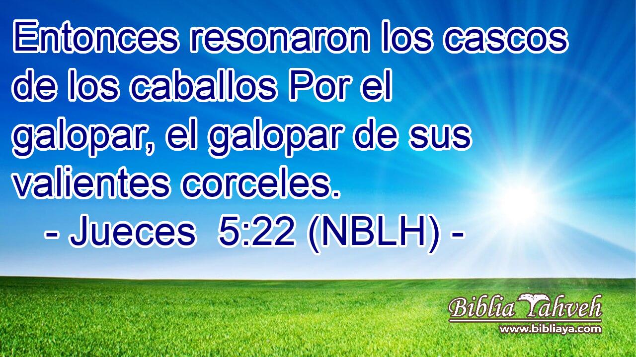 Entonces resonaron los cascos de los caballos Por el galopar, el galopar de sus valientes corceles. 