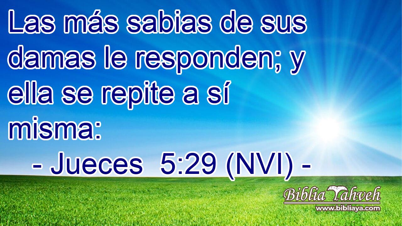  Las más sabias de sus damas le responden; y ella se repite a sí misma: 