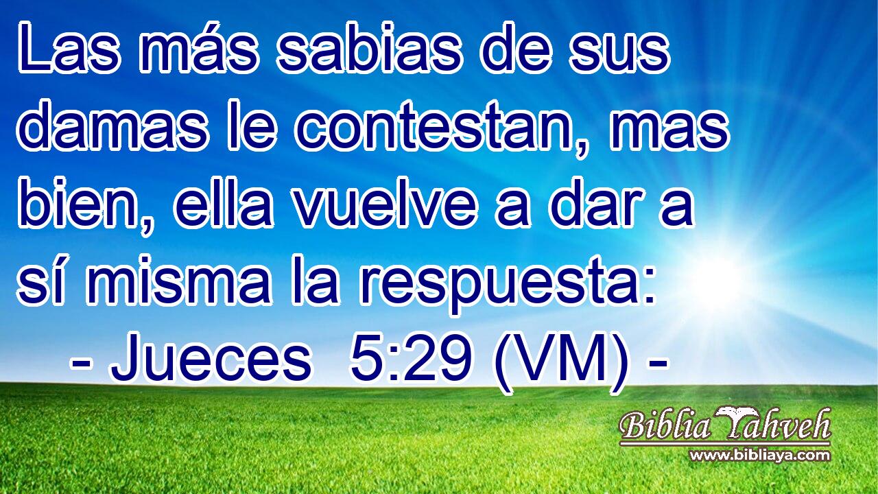  Las más sabias de sus damas le contestan, mas bien, ella vuelve a dar a sí misma la respuesta: 