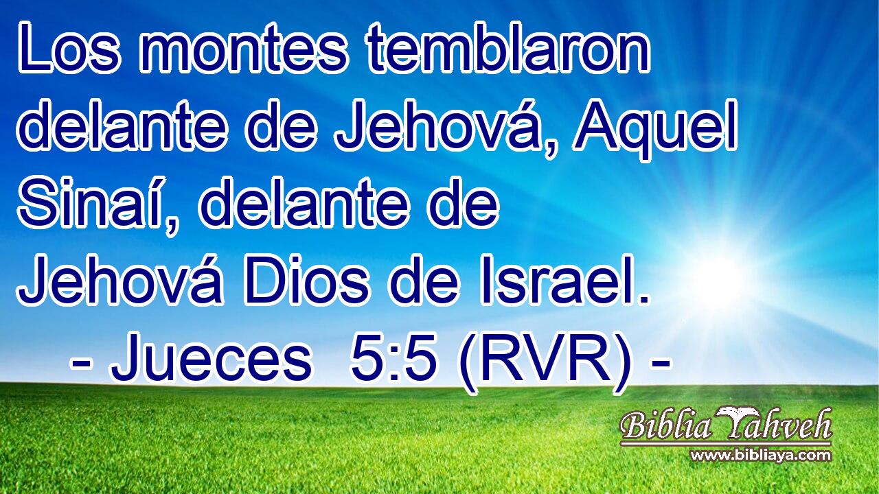 Los montes temblaron delante de Jehová, Aquel Sinaí, delante de Jehová Dios de Israel.
