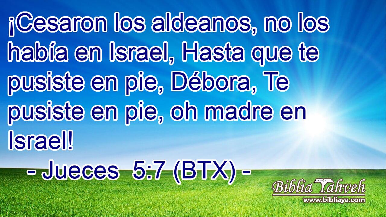 ¡Cesaron los aldeanos, no los había en Israel, Hasta que te pusiste en pie, Débora, Te pusiste en pie, oh madre en Israel!