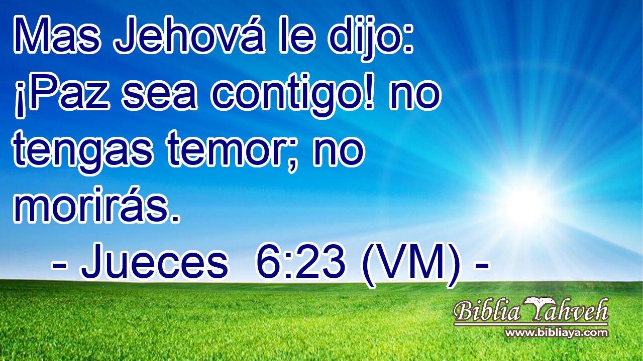 Mas Jehová le dijo: ¡Paz sea contigo! no tengas temor; no morirás. 