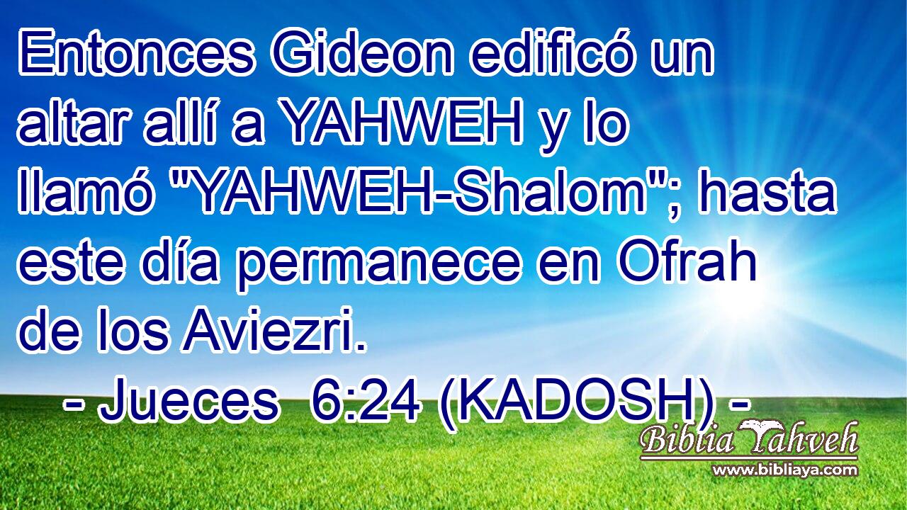  Entonces Gideon edificó un altar allí a YAHWEH y lo llamó 