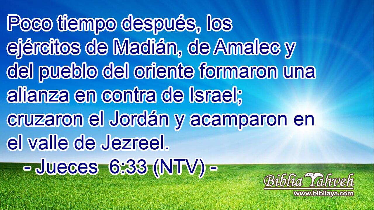 Poco tiempo después, los ejércitos de Madián, de Amalec y del pueblo del oriente formaron una alianza en contra de Israel; cruzaron el Jordán y acamparon en el valle de Jezreel.