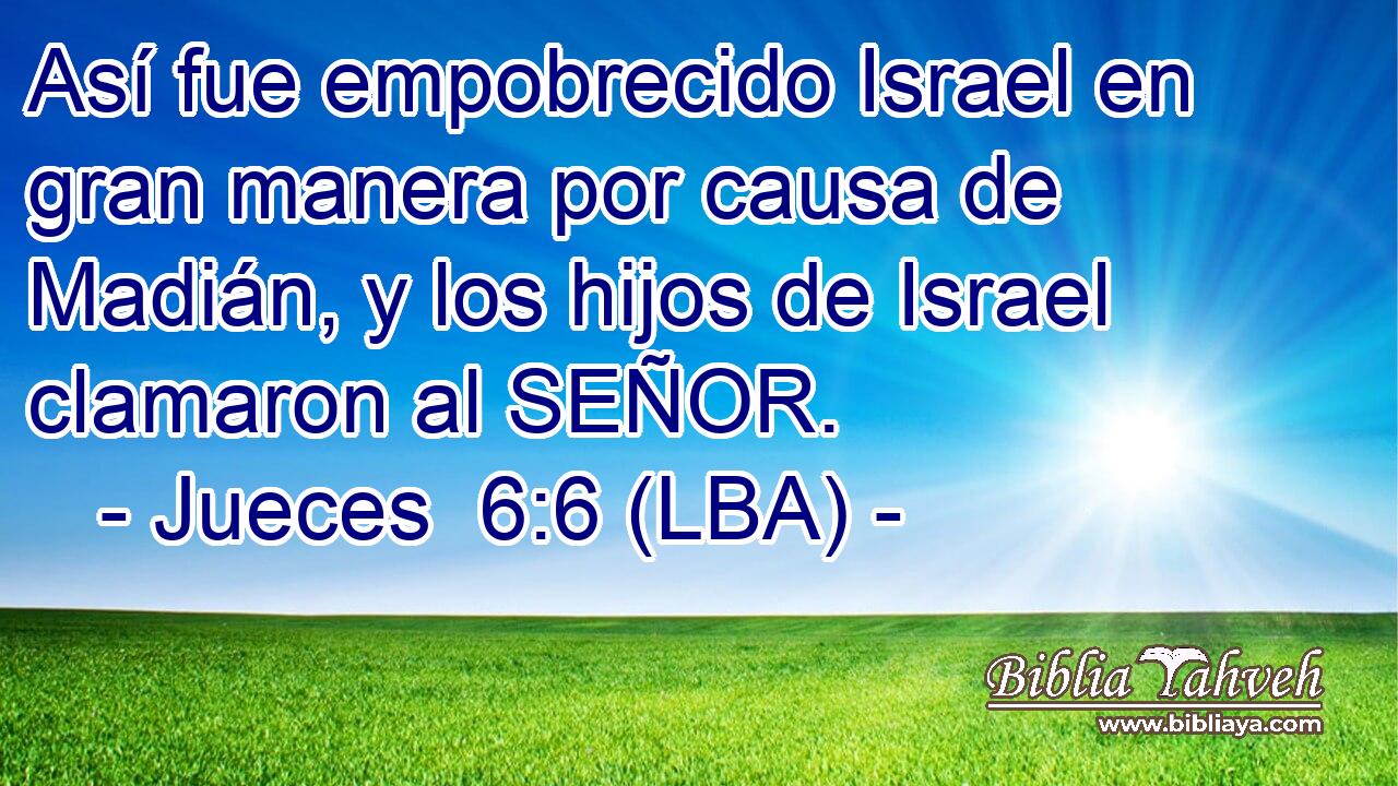 Así fue empobrecido Israel en gran manera por causa de Madián, y los hijos de Israel clamaron al SEÑOR.