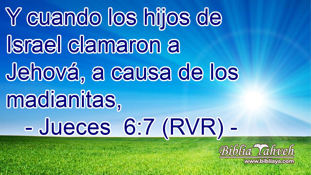 Y cuando los hijos de Israel clamaron a Jehová, a causa de los madianitas,