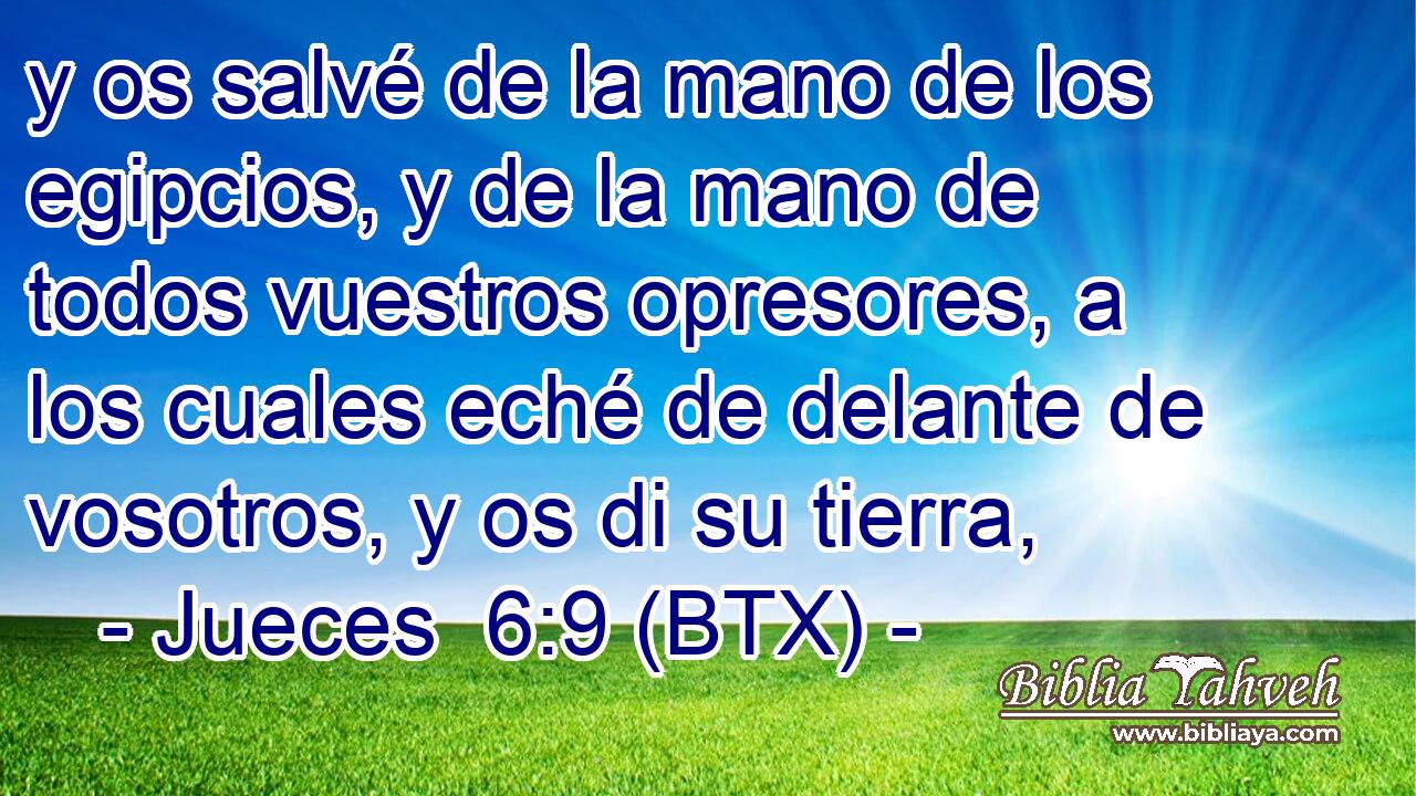y os salvé de la mano de los egipcios, y de la mano de todos vuestros opresores, a los cuales eché de delante de vosotros, y os di su tierra,