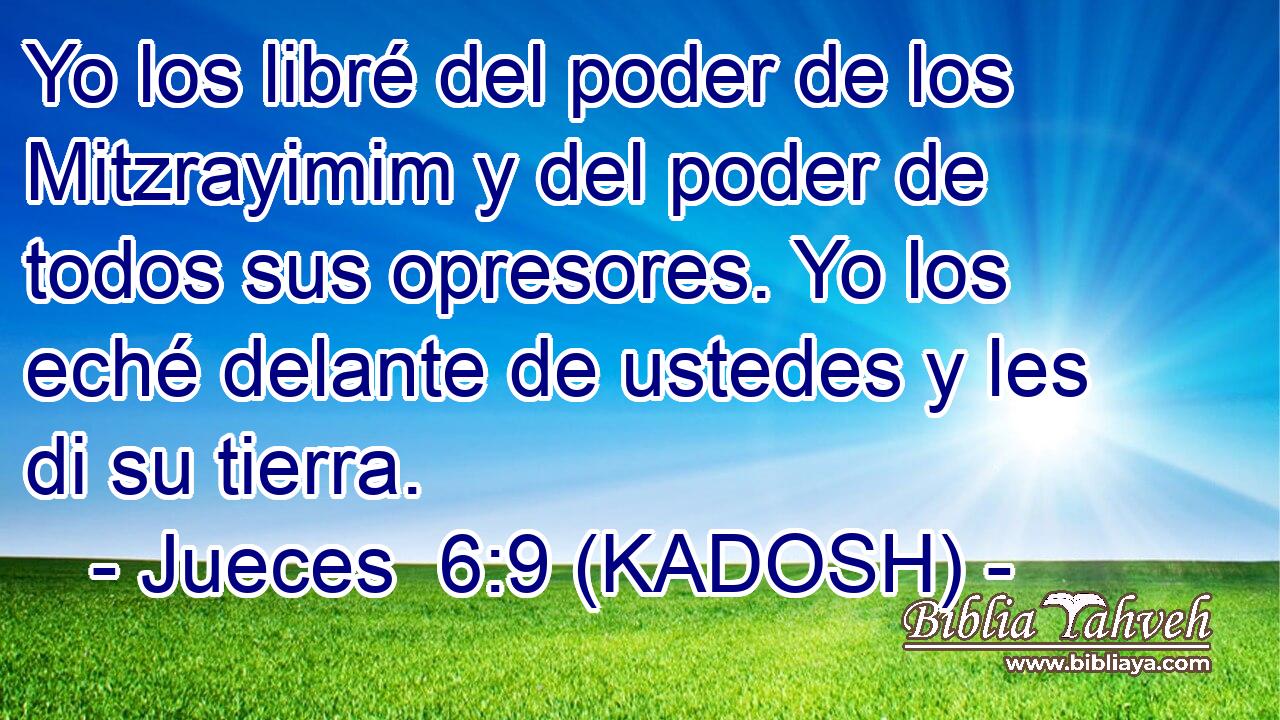  Yo los libré del poder de los Mitzrayimim y del poder de todos sus opresores. Yo los eché delante de ustedes y les di su tierra. 