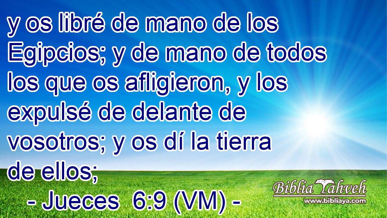  y os libré de mano de los Egipcios; y de mano de todos los que os afligieron, y los expulsé de delante de vosotros; y os dí la tierra de ellos; 