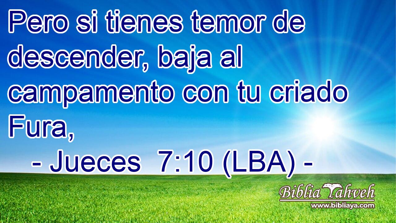Pero si tienes temor de descender, baja al campamento con tu criado Fura,