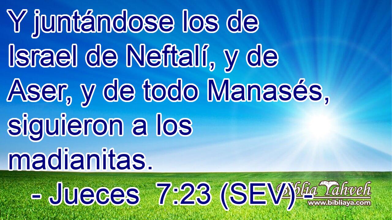 Y juntándose los de Israel de Neftalí, y de Aser, y de todo Manasés, siguieron a los madianitas.