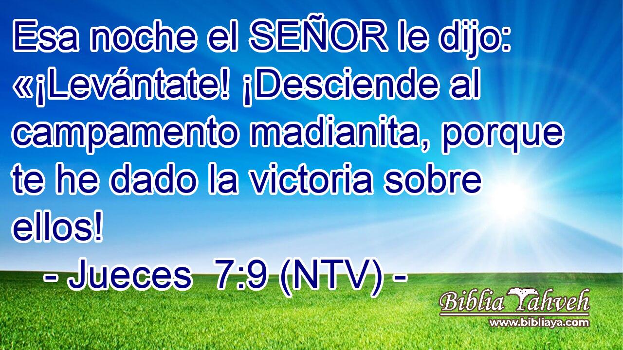 Esa noche el SEÑOR le dijo: «¡Levántate! ¡Desciende al campamento madianita, porque te he dado la victoria sobre ellos!