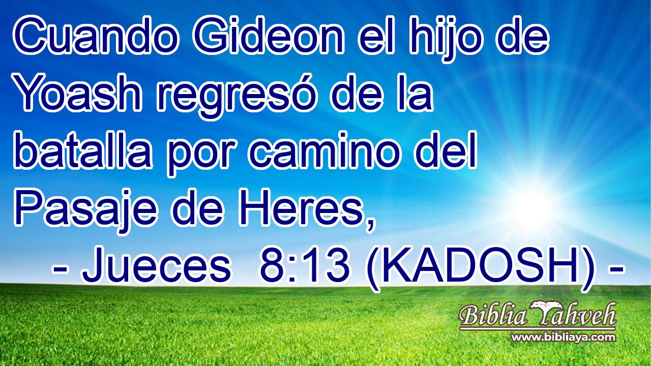  Cuando Gideon el hijo de Yoash regresó de la batalla por camino del Pasaje de Heres, 