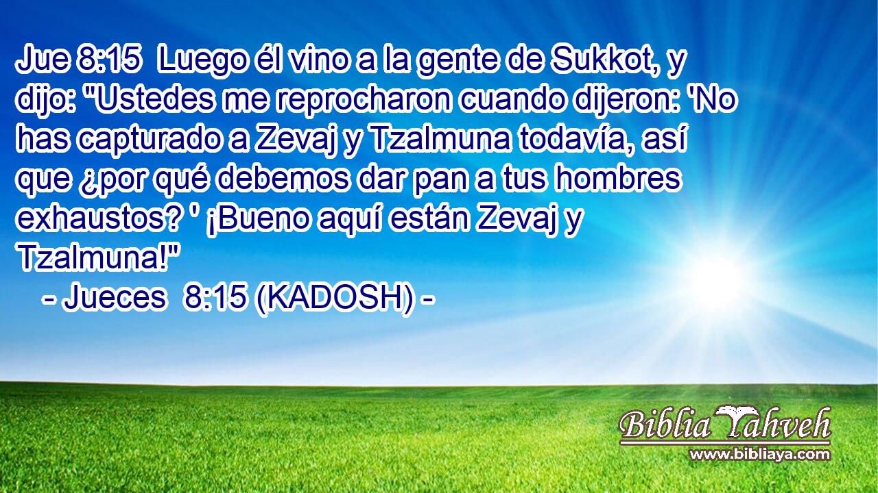  Luego él vino a la gente de Sukkot, y dijo: 