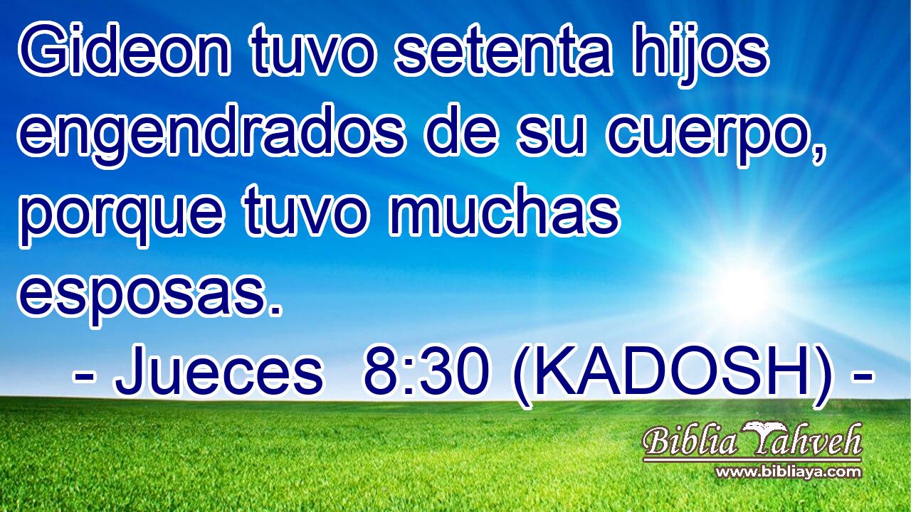  Gideon tuvo setenta hijos engendrados de su cuerpo, porque tuvo muchas esposas. 