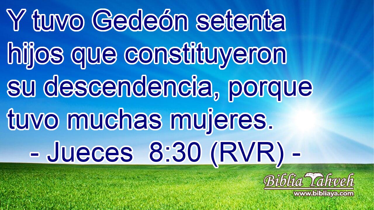 Y tuvo Gedeón setenta hijos que constituyeron su descendencia, porque tuvo muchas mujeres.