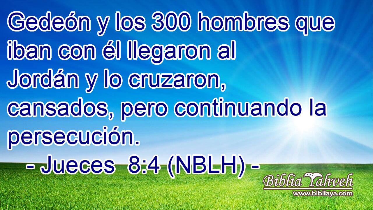  Gedeón y los 300 hombres que iban con él llegaron al Jordán y lo cruzaron, cansados, pero continuando la persecución. 
