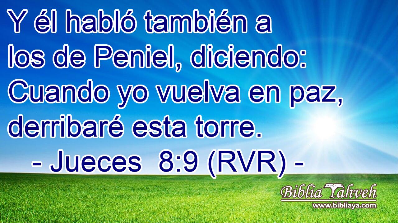 Y él habló también a los de Peniel, diciendo: Cuando yo vuelva en paz, derribaré esta torre.