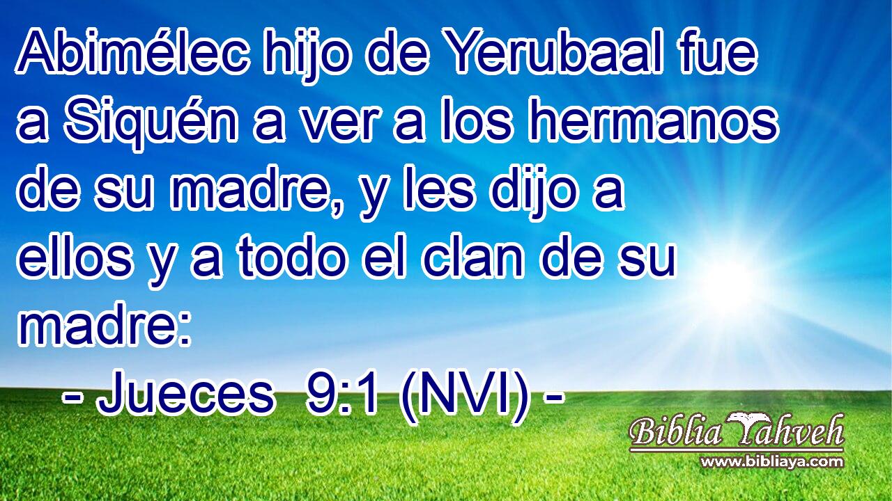  Abimélec hijo de Yerubaal fue a Siquén a ver a los hermanos de su madre, y les dijo a ellos y a todo el clan de su madre: 