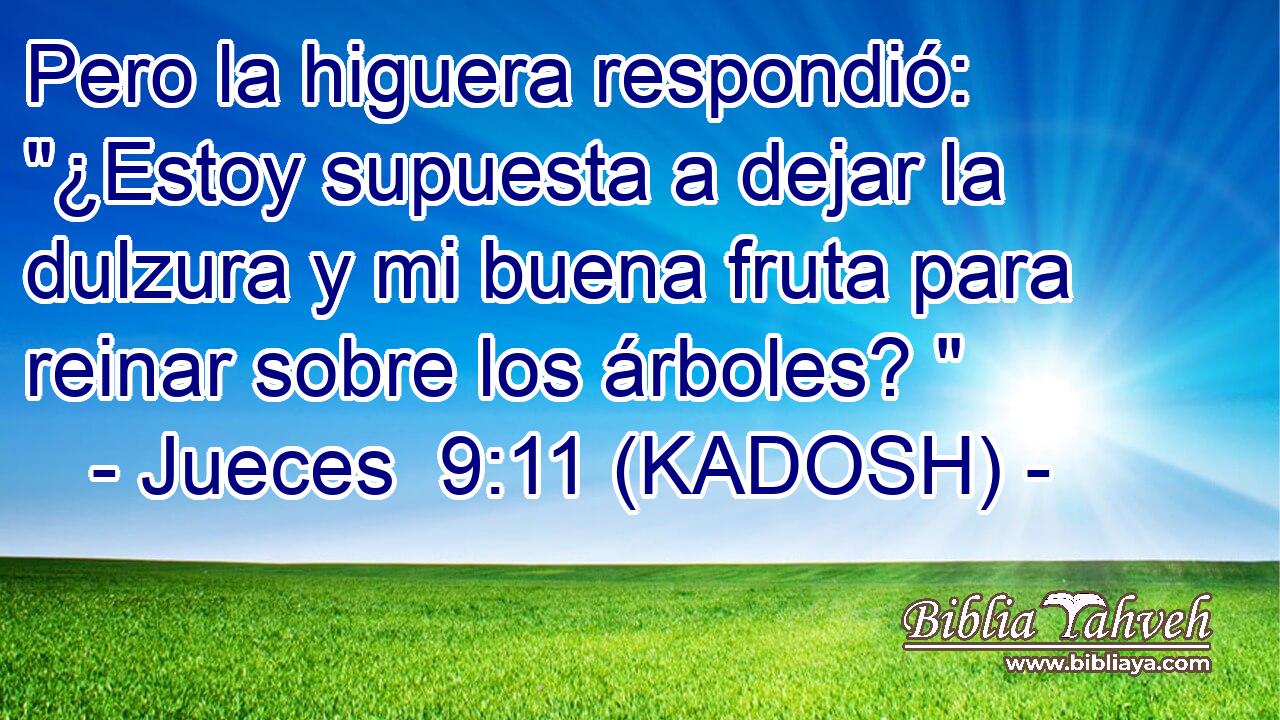  Pero la higuera respondió: 