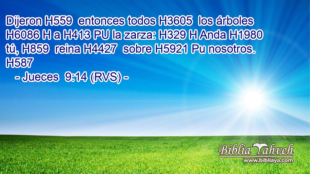 Dijeron H559  entonces todos H3605  los árboles H6086 H a H413 PU la zarza: H329 H Anda H1980  tú, H859  reina H4427  sobre H5921 Pu nosotros. H587  