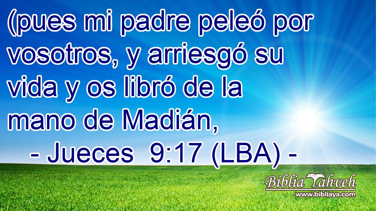(pues mi padre peleó por vosotros, y arriesgó su vida y os libró de la mano de Madián,