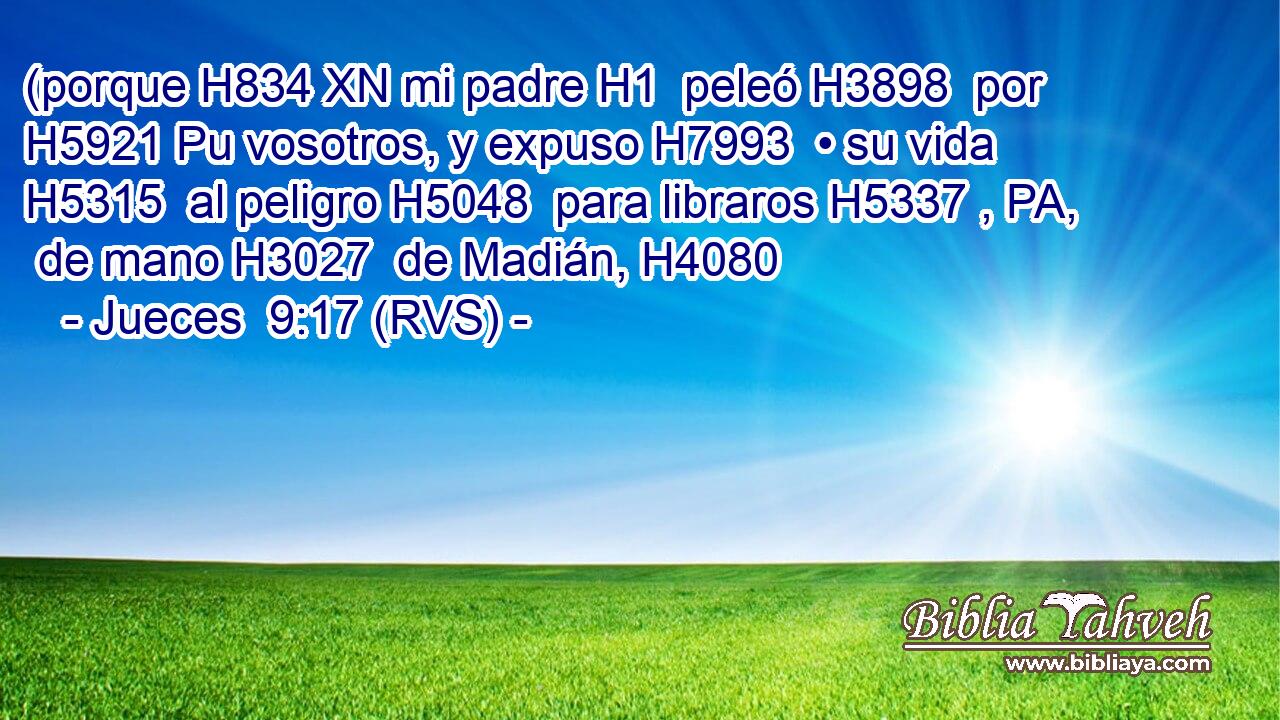 (porque H834 XN mi padre H1  peleó H3898  por H5921 Pu vosotros, y expuso H7993  • su vida H5315  al peligro H5048  para libraros H5337 , PA,  de mano H3027  de Madián, H4080  