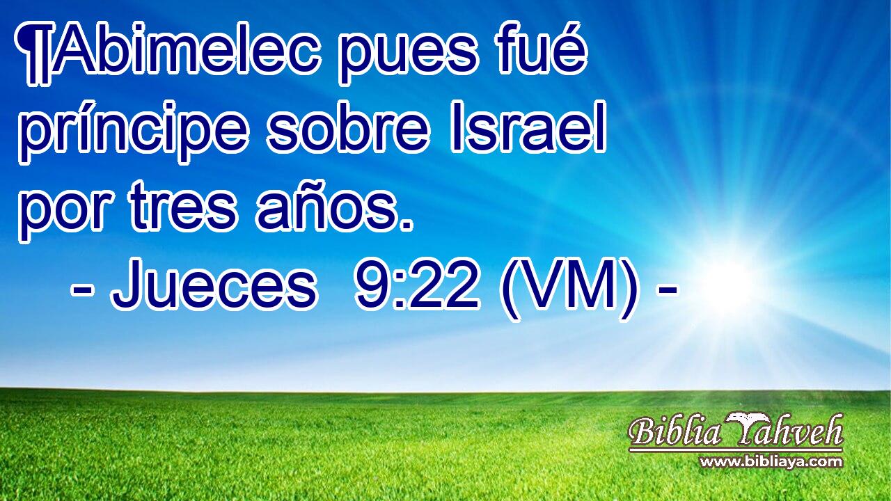  ¶Abimelec pues fué príncipe sobre Israel por tres años. 