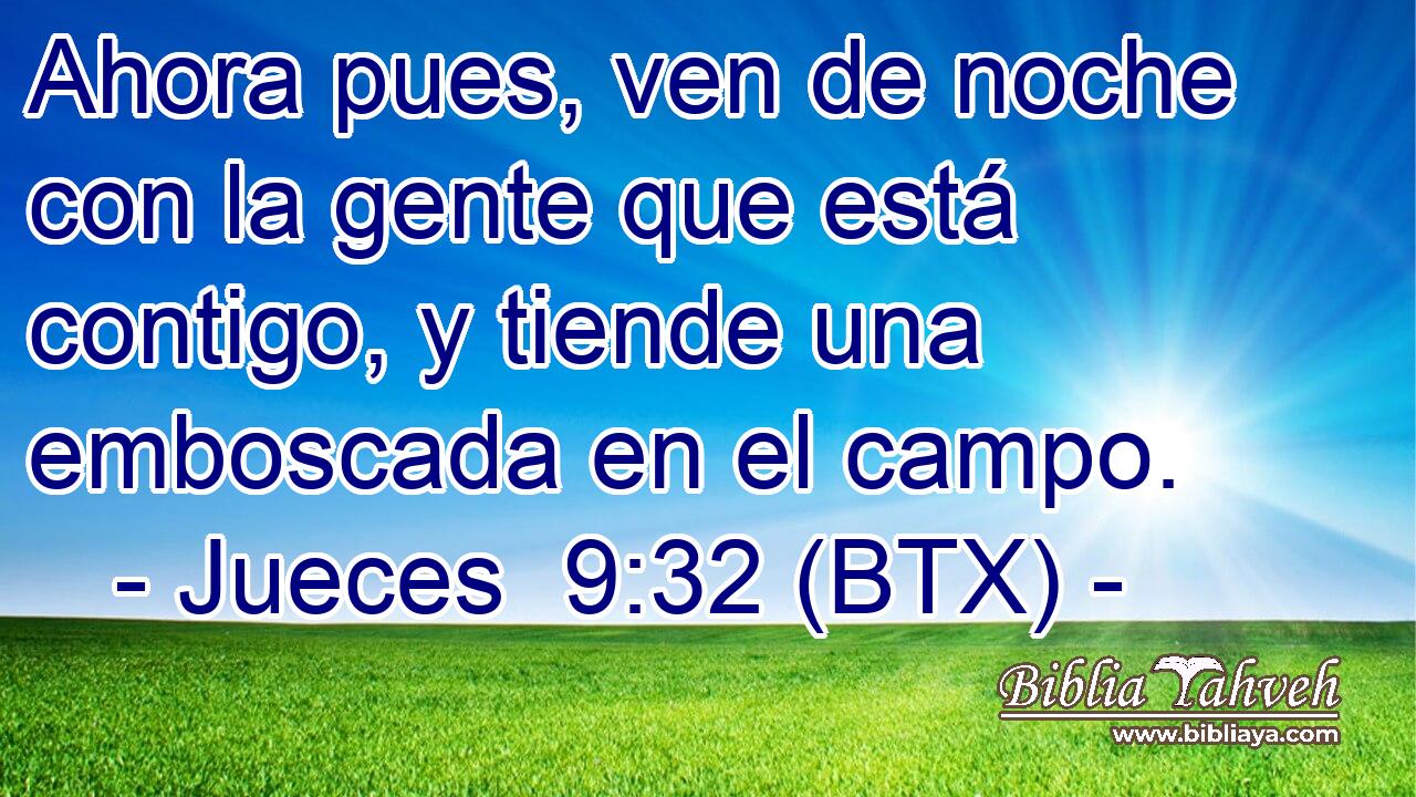 Ahora pues, ven de noche con la gente que está contigo, y tiende una emboscada en el campo.