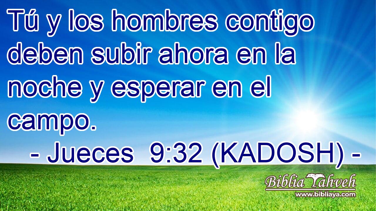  Tú y los hombres contigo deben subir ahora en la noche y esperar en el campo. 