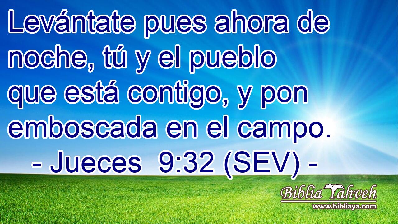 Levántate pues ahora de noche, tú y el pueblo que está contigo, y pon emboscada en el campo.